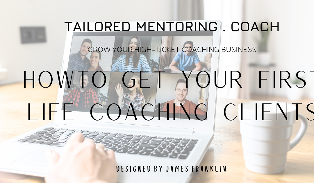 How to get your first life coaching clients (simple tips)